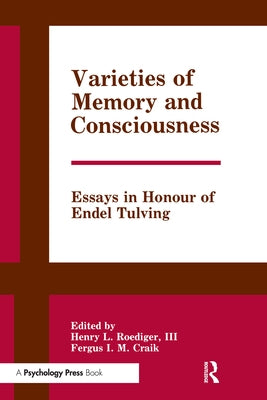 Varieties of Memory and Consciousness: Essays in Honour of Endel Tulving by Roediger III, Henry L.