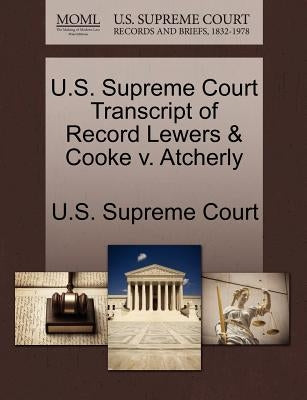 U.S. Supreme Court Transcript of Record Lewers & Cooke V. Atcherly by U. S. Supreme Court