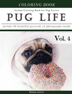 Pug Life Diary-Animal Coloring Book for Pug Dog Lovers: Creativity and Mindfulness Sketch Greyscale Coloring Book for Adults and Grown ups by Leaves, Banana
