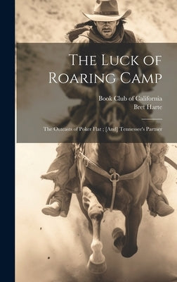The Luck of Roaring Camp: The Outcasts of Poker Flat; [And] Tennessee's Partner by Harte, Bret