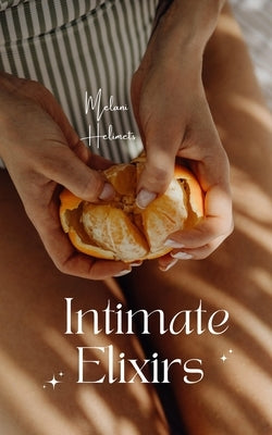 Intimate Elixirs by Helimets, Melani
