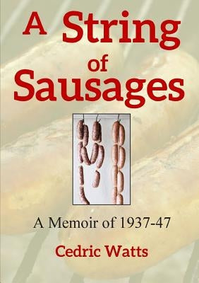 A String of Sausages: A Memoir of 1937-47 by Watts, Cedric