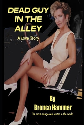 Dead Guy in the Alley - A Love Story by Hammer, Bronco