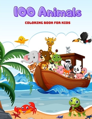 100 Animals - COLORING BOOK FOR KIDS: Sea Animals, Farm Animals, Jungle Animals, Woodland Animals and Circus Animals by Stern, Bill