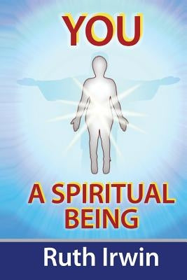 You a Spiritual Being by Irwin, Ruth