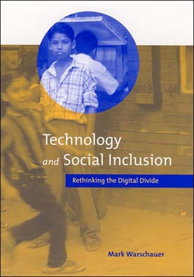 Technology and Social Inclusion: Rethinking the Digital Divide by Warschauer, Mark