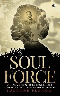 Soul Force: Valliamma Found Herself No Longer a Child, Not Yet a Woman, But an Activist by Franco, Suzanne