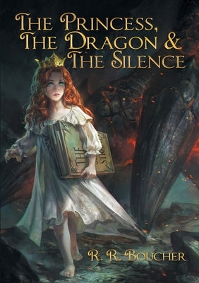 The Princess, The Dragon & The Silence by Boucher, R. R.