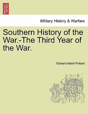 Southern History of the War.-The Third Year of the War. by Pollard, Edward Albert