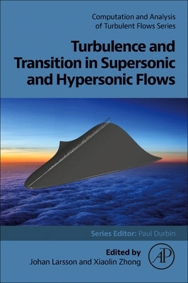 Turbulence and Transition in Supersonic and Hypersonic Flows by Larsson, Johan
