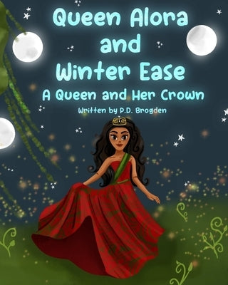 Queen Alora and Winter Ease: A Queen and Her Crown by Brogden, P. D.