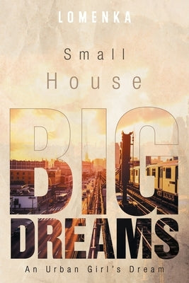 Small House Big Dreams: An Urban Girl's Dream by Lomenka