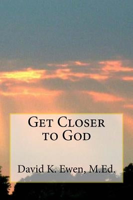 Get Closer to God by Ewen M. Ed, David K.