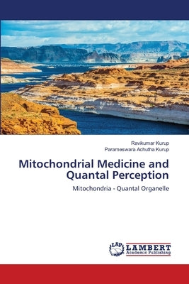 Mitochondrial Medicine and Quantal Perception by Kurup, Ravikumar