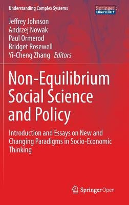 Non-Equilibrium Social Science and Policy: Introduction and Essays on New and Changing Paradigms in Socio-Economic Thinking by Johnson, Jeffrey