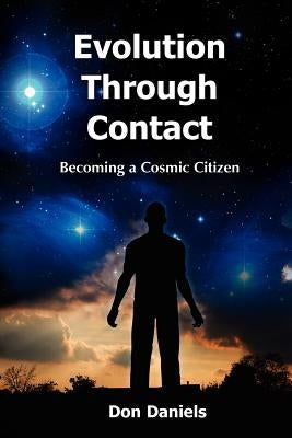 Evolution Through Contact: Becoming a Cosmic Citizen by Daniels, Don