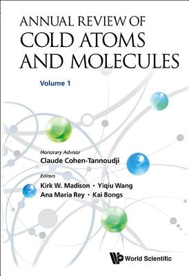Annual Review of Cold Atoms and Molecules - Volume 1 by Madison, Kirk W.