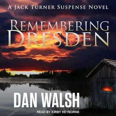 Remembering Dresden by Walsh, Dan