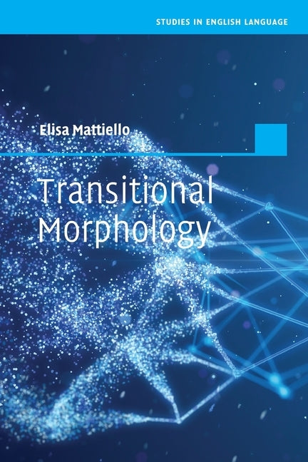 Transitional Morphology: Combining Forms in Modern English by Mattiello, Elisa