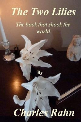 The Two Lilies: The book that shook the world by Rahn, Charles