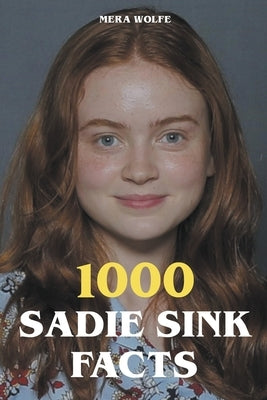 1000 Sadie Sink Facts by Wolfe, Mera