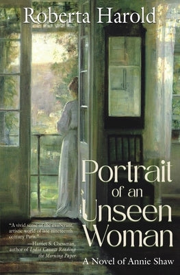 Portrait of an Unseen Woman: A Novel of Annie Shaw by Harold, Roberta