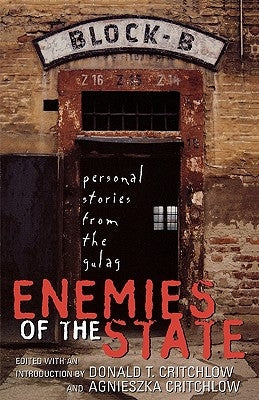 Enemies of the State: Personal Stories from the Gulag by Critchlow, Donald T.