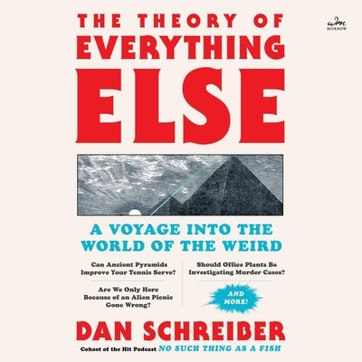The Theory of Everything Else: A Voyage Into the World of the Weird by Schreiber, Dan