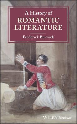 A History of Romantic Literature by Burwick, Frederick