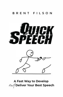 Quick Speech: A Fast Way to Develop and Deliver Your Best Speech by Filson, Brent