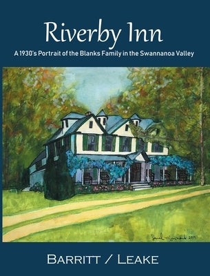Riverby Inn: A 1930's Portrait of the Blanks Family in the Swannanoa Valley by Barritt, Betty Hedges