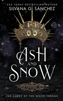Ash and Snow: The Curse of the White Throne by G. Sánchez, Silvana