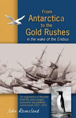 From Antarctica to the Gold Rushes in the Wake of the Erebus by Ramsland, John
