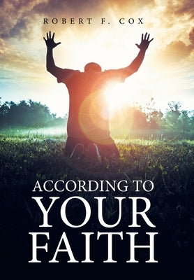 According to Your Faith by Cox, Robert F.