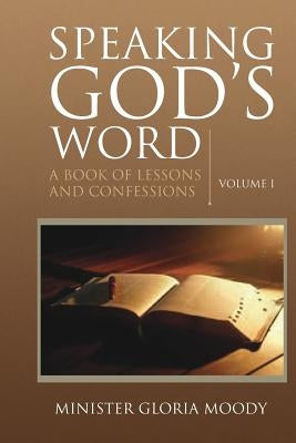 Speaking God's Word: A Book of Lessons and Confessions Volume I by Moody, Gloria