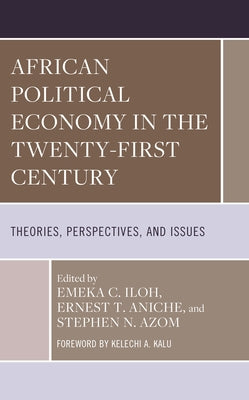 African Political Economy in the Twenty-First Century: Theories, Perspectives, and Issues by Iloh, Emeka C.