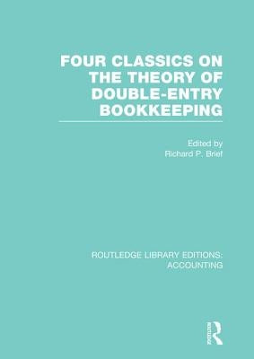 Four Classics on the Theory of Double-Entry Bookkeeping (Rle Accounting) by Brief, Richard