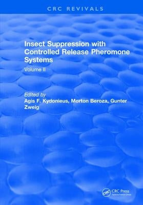 Insect Suppression with Controlled Release Pheromone Systems: Volume II by Kydonieus, A. F.