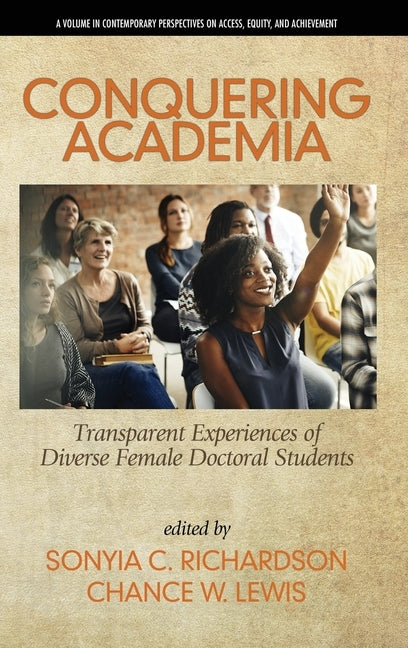 Conquering Academia: Transparent Experiences of Diverse Female Doctoral Students (hc) by Richardson, Sonyia C.