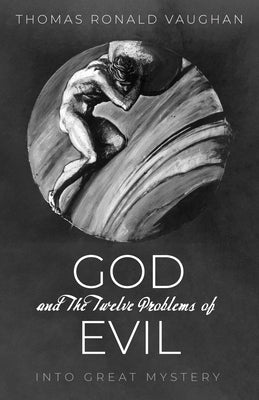 God and the Twelve Problems of Evil: Into Great Mystery by Vaughan, Thomas Ronald