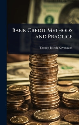 Bank Credit Methods and Practice by Kavanaugh, Thomas Joseph