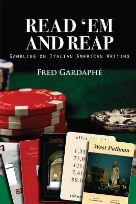 Read 'Em and Reap: Gambling on Italian American Writing by Gardaphé, Fred