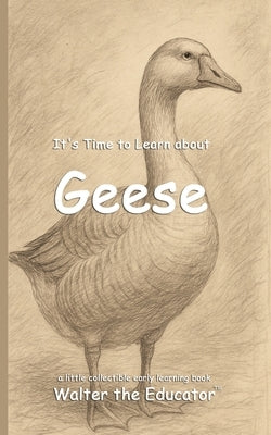 It's Time to Learn about Geese by Walter the Educator
