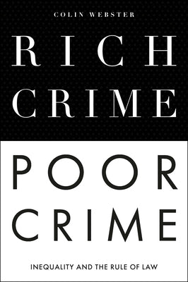 Rich Crime, Poor Crime: Inequality and the Rule of Law by Webster, Colin