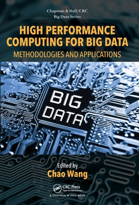 High Performance Computing for Big Data: Methodologies and Applications by Wang, Chao