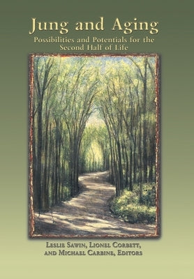 Jung And Aging: Possibilities And Potentials For The Second Half Of Life by Sawin, Leslie