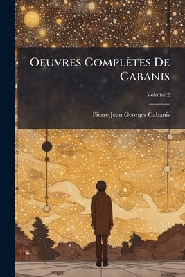 Oeuvres Complètes De Cabanis; Volume 2 by Cabanis, Pierre Jean Georges