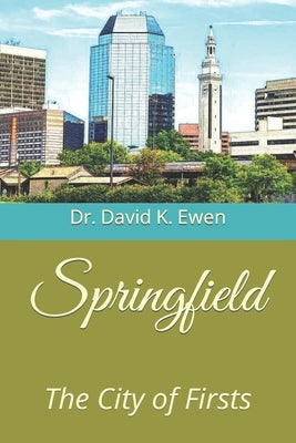 Springfield: The City of Firsts by Ewen, David K.
