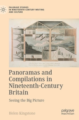 Panoramas and Compilations in Nineteenth-Century Britain: Seeing the Big Picture by Kingstone, Helen