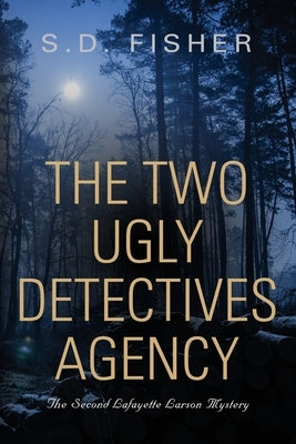 The Two Ugly Detectives Agency: A Lafayette Larson Mystery by Fisher, S. D.